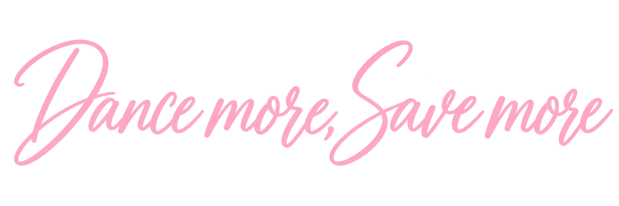 Dance more, Save more
