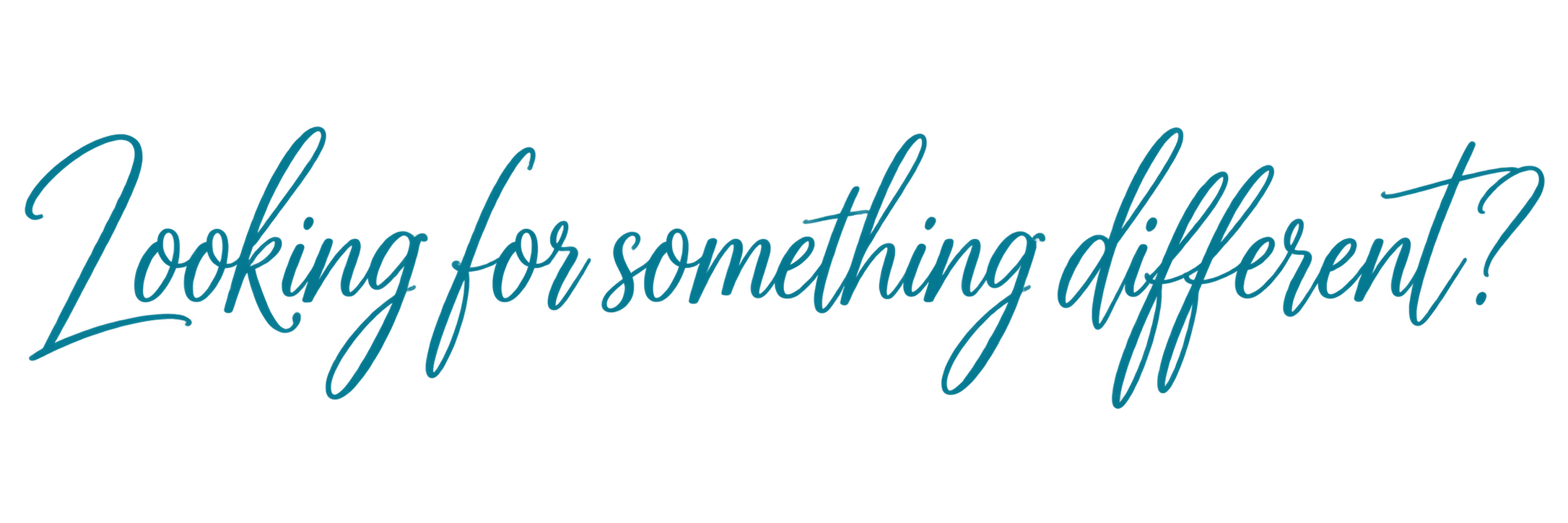 Looking for something different?